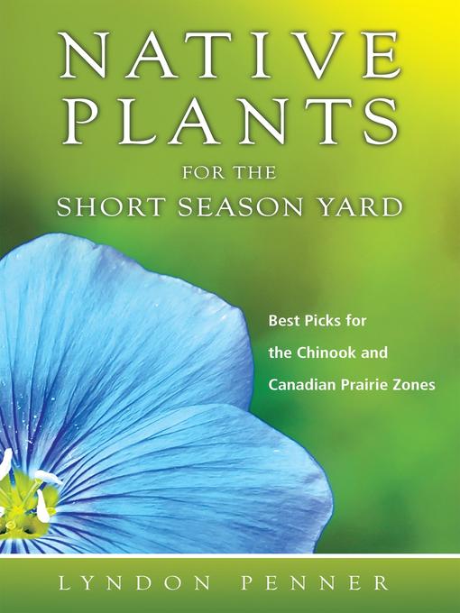 Title details for Native Plants for the Short Season Yard by Lyndon Penner - Wait list